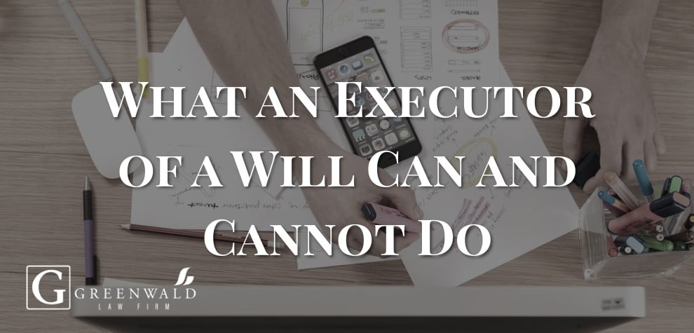 What an Executor of a Will Can and Cannot Do